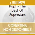Pop! - The Best Of Superstars cd