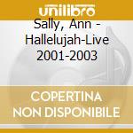 Sally, Ann - Hallelujah-Live 2001-2003 cd musicale di Sally, Ann