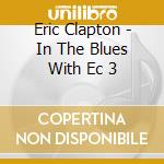 Eric Clapton - In The Blues With Ec 3 cd