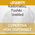 Kadomatsu, Toshiki - Untitled cd