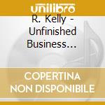 R. Kelly - Unfinished Business [special]