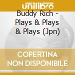 Buddy Rich - Plays & Plays & Plays (Jpn) cd