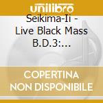 Seikima-Ii - Live Black Mass B.D.3: Mephistopheles No Inbou cd musicale di Seikima