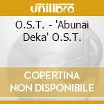 O.S.T. - 'Abunai Deka' O.S.T. cd