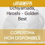 Uchiyamada, Hiroshi - Golden Best cd