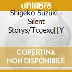 Shigeko Suzuki - Silent Storys/Tcgexg[[Y cd