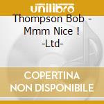 Thompson Bob - Mmm Nice ! -Ltd- cd musicale di Thompson Bob