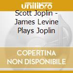 Scott Joplin - James Levine Plays Joplin cd