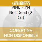 P!Nk - I'M Not Dead (2 Cd) cd