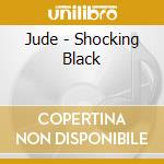 Jude - Shocking Black cd