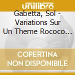 Gabetta, Sol - Variations Sur Un Theme Rococo * cd musicale di Gabetta, Sol