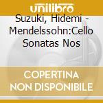 Suzuki, Hidemi - Mendelssohn:Cello Sonatas Nos cd musicale di Suzuki, Hidemi
