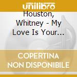 Houston, Whitney - My Love Is Your Love cd musicale di Houston, Whitney