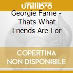 Georgie Fame - Thats What Friends Are For cd