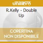 R.Kelly - Double Up cd musicale di R.Kelly