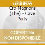 Cro-Magnons (The) - Cave Party cd musicale di Cro