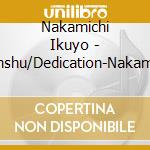 Nakamichi Ikuyo - Shohinshu/Dedication-Nakamichi Ikuyo 20Th Anniversary cd