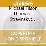 Michael Tilson Thomas - Stravinsky: The Rite Of Spring & The Firebird cd musicale