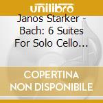 Janos Starker - Bach: 6 Suites For Solo Cello (2 Cd) cd