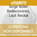 Jorge Bolet: Rediscovered, Liszt Recital cd