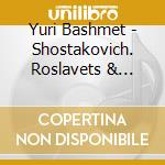 Yuri Bashmet - Shostakovich. Roslavets & Glinka: Viola Sonatas cd
