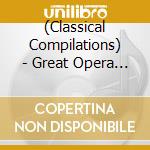 (Classical Compilations) - Great Opera Arias cd musicale