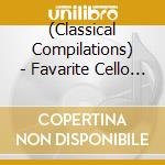 (Classical Compilations) - Favarite Cello Pieces cd
