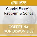 Gabriel Faure' - Requiem & Songs cd
