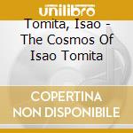 Tomita, Isao - The Cosmos Of Isao Tomita cd musicale di Tomita, Isao