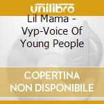 Lil Mama - Vyp-Voice Of Young People cd musicale di Lil Mama
