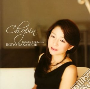 Fryderyk Chopin - Ballades & Scherzos cd musicale di Nakamichi Ikuyo