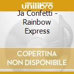 Ja Confetti - Rainbow Express cd musicale di Ja Confetti