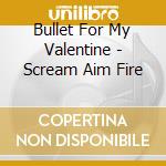Bullet For My Valentine - Scream Aim Fire cd