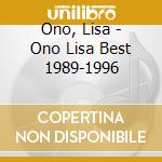 Ono, Lisa - Ono Lisa Best 1989-1996 cd musicale di Ono, Lisa