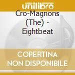 Cro-Magnons (The) - Eightbeat cd