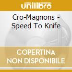 Cro-Magnons - Speed To Knife cd