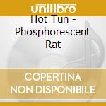 Hot Tun - Phosphorescent Rat cd