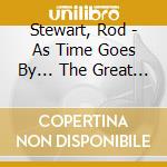 Stewart, Rod - As Time Goes By... The Great American Songbook : Volume 2 cd musicale di Stewart, Rod