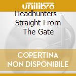 Headhunters - Straight From The Gate cd musicale