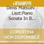 Denis Matsuev - Liszt:Piano Sonata In B Minor cd