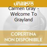 Carmen Gray - Welcome To Grayland cd musicale
