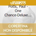 Potts, Paul - One Chance-Deluxe Edition- (2 Cd) cd musicale
