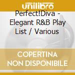 Perfect!Diva - Elegant R&B Play List / Various cd