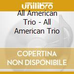 All American Trio - All American Trio cd