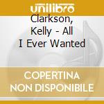 Clarkson, Kelly - All I Ever Wanted