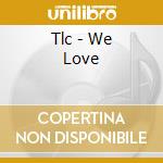 Tlc - We Love cd musicale di Tlc