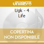 Ugk - 4 Life cd musicale di Ugk