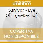 Survivor - Eye Of Tiger-Best Of cd musicale di Survivor