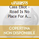 Cass Elliot - Road Is No Place For A Lady cd musicale di Cass Elliot