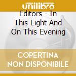 Editors - In This Light And On This Evening cd musicale di Editors